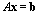 `*`(A, `*`(x)) = b